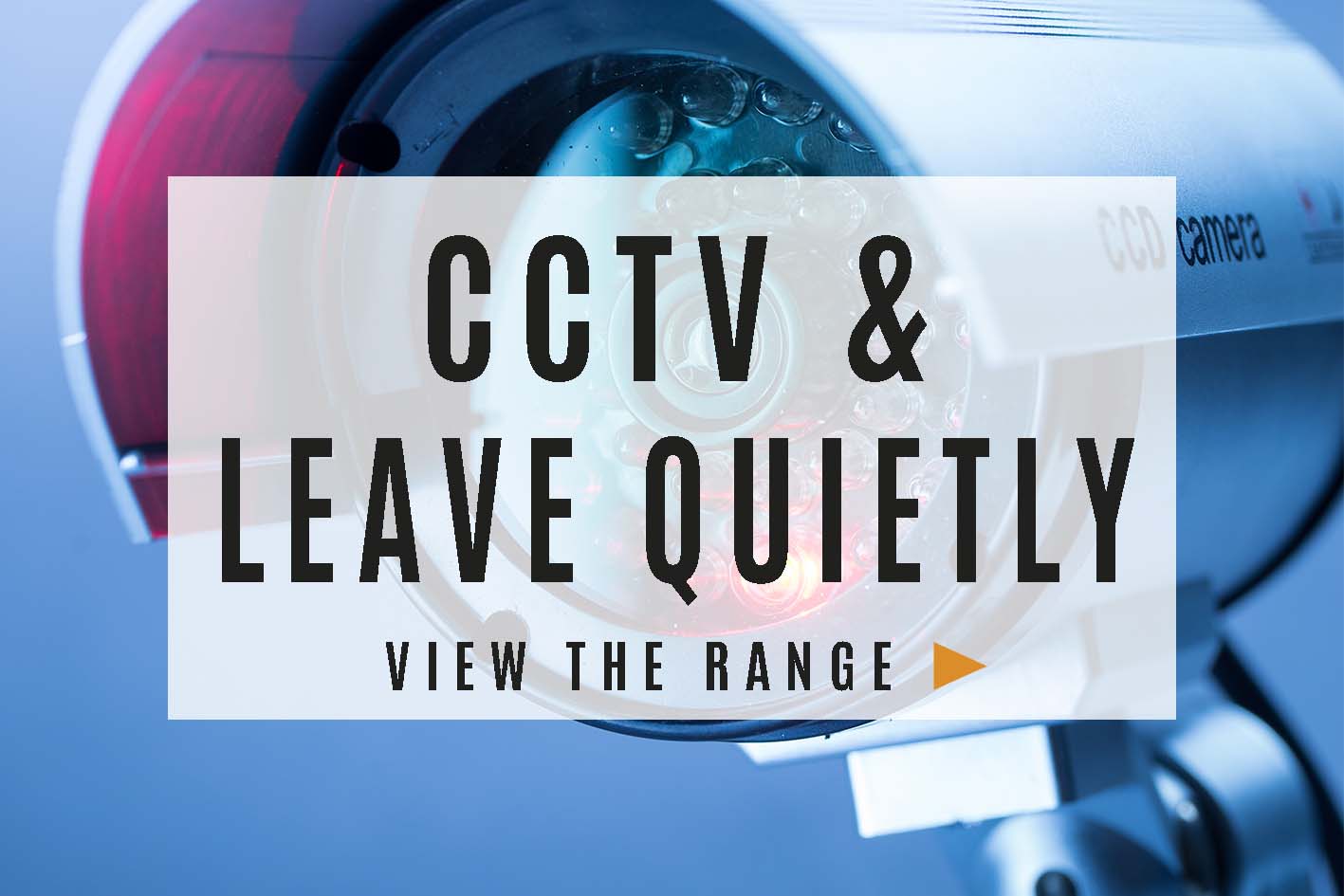 CCTV & Leave Quietly